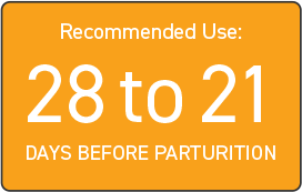 Recommended Use: 28 to 21 days before parturition